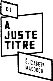 Formes Vives, signature de la compagnie À Juste Titre / Élizabeth Macocco, 2017